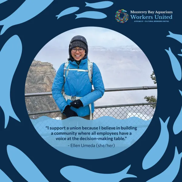 There is a photo of a woman smiling within a blue fish-decorated frame. She is wearing blue winter clothes and standing outside in the snow. Below her image is the following quote: I support a union because i believe in building a community where all employees have a voice at the decision-making table. The quote is attributed to Ellen Umeda, she her.